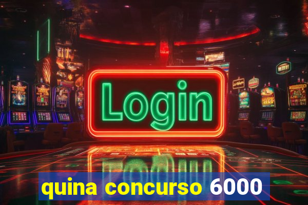 quina concurso 6000